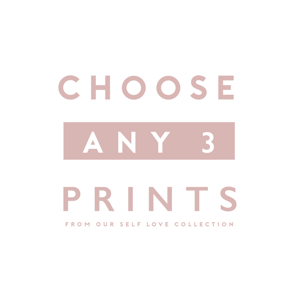 Self love range - choose ANY 3 wall art prints