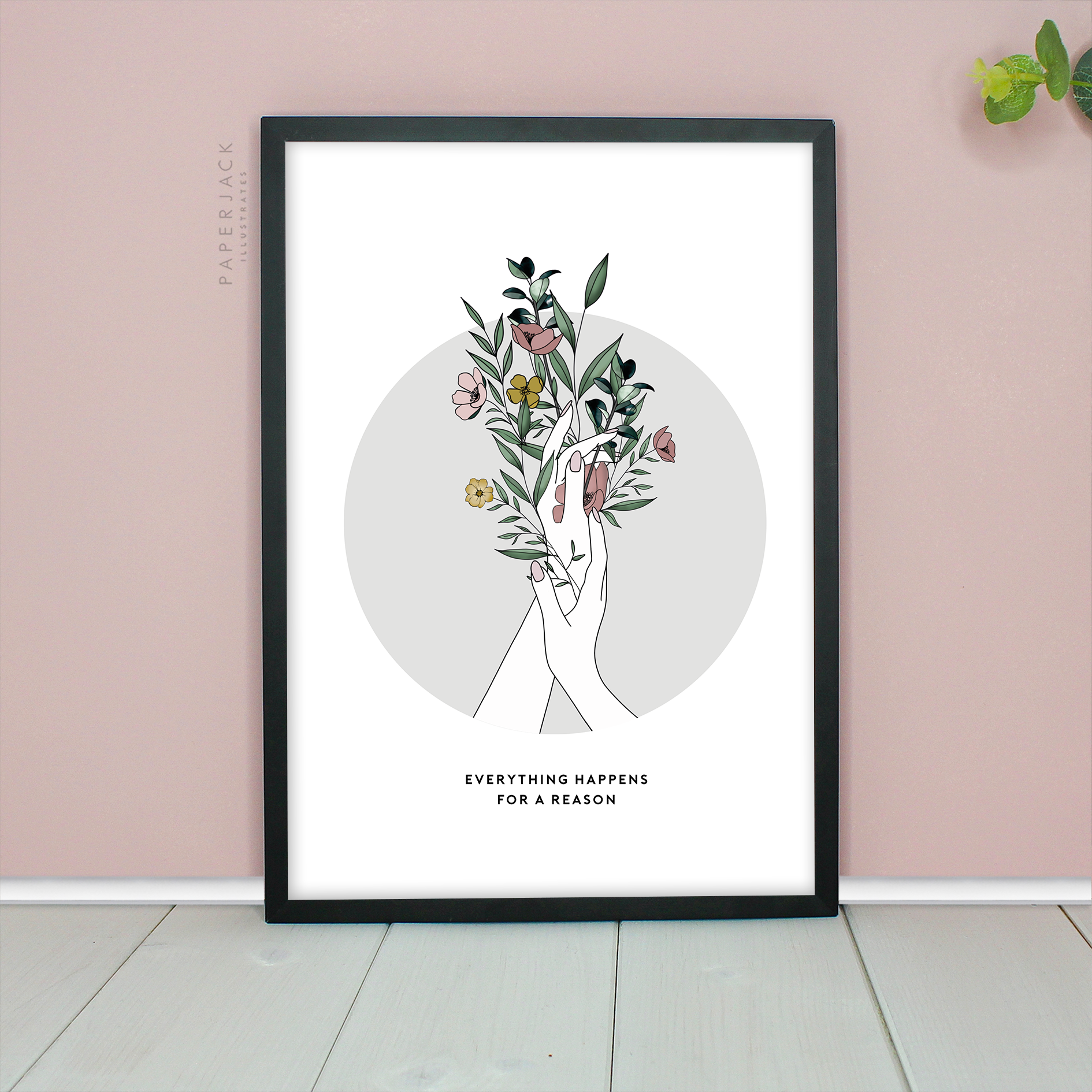 white print with grey circle and illustration of hands and flowers growing out of it - quote everything happens for a reason. Designed by PaperJack Illustrates