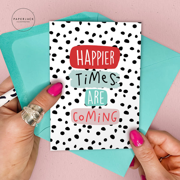 Happier times are coming - greeting card