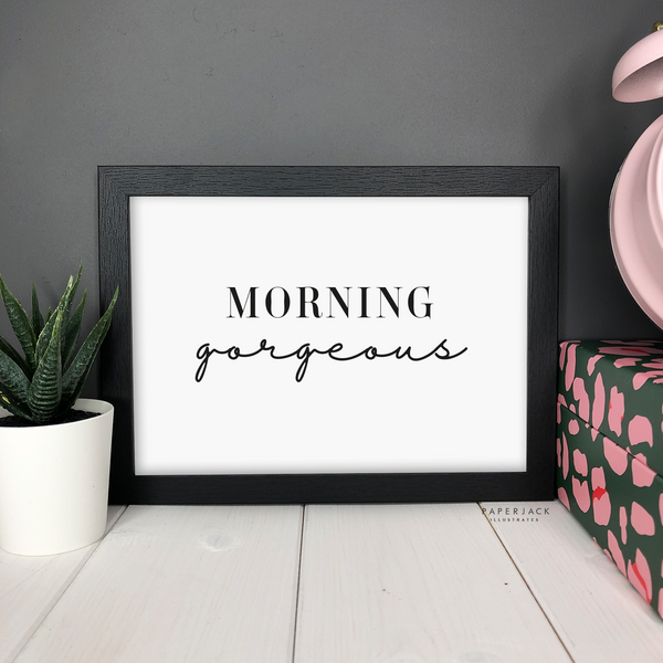 PaperJack Illustrates wall art print - white background with black font quote reading 'morning gorgeous'