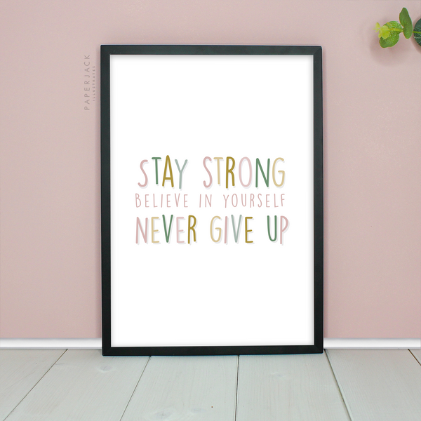 White print with quote - stay strong believe in yourself never give up in multi colours - designed by paperjack illustrates