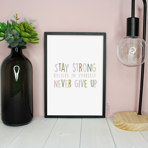 White print with quote - stay strong believe in yourself never give up in multi colours - designed by paperjack illustrates